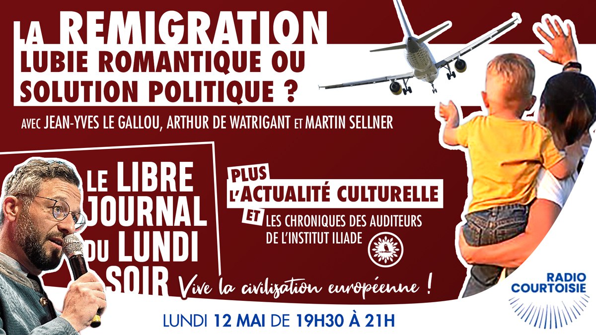 Libre Journal du lundi soir 2/2 du 12 mai 2025 : « La remigration, lubie romantique ou solution politique ? »